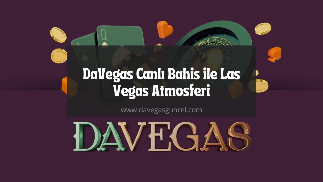 DaVegas Canlı Bahis ile Las Vegas Atmosferi