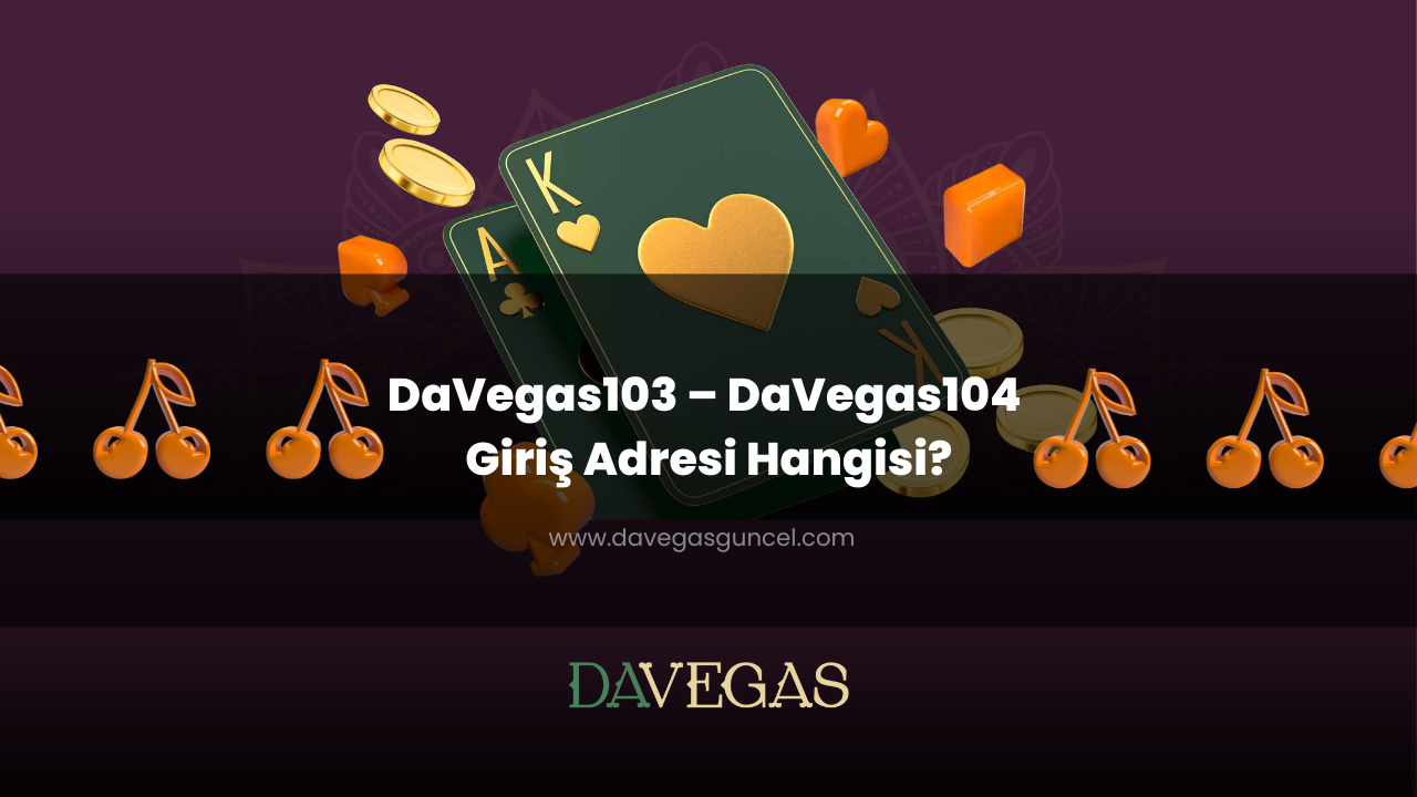 DaVegas103 – DaVegas104 Giriş Adresi Hangisi?