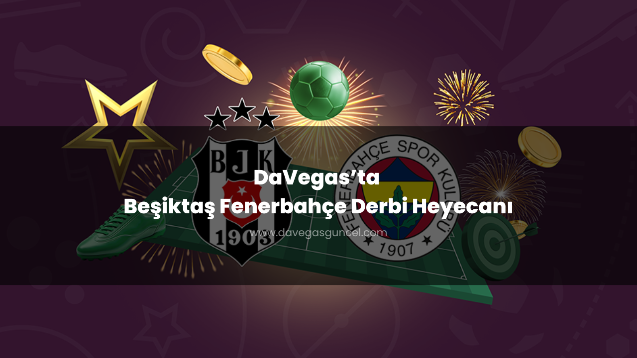 DaVegas’ta Beşiktaş Fenerbahçe Derbi Heyecanı